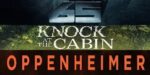 65, Knock at the Cabin, Oppenheimer & More