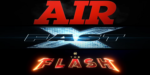 Air, Fast and Furious, Flash & More