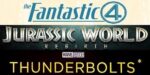 Fantastic Four, Jurassic World, Thunderbolts & More